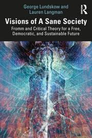 Visions of a Sane Society: Fromm and Critical Theory for a Free, Democratic, and Sustainable Future